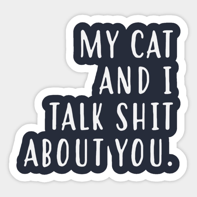 My cat and I talk shit about you Sticker by rudyderullo